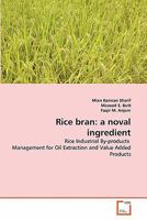 Rice bran: a noval ingredient: Rice Industrial By-products Management for Oil Extraction and Value Added Products 3639261607 Book Cover