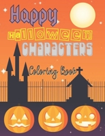 Happy Halloween Characters Coloring Book: For Toddlers Colouring Illustrations With Witches Zombies Ghosts Inspiration Relaxing Creatures B08JF5HR1H Book Cover