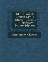 Istituzioni Di Diritto Civile Italiano, Volume 1 - Primary Source Edition 1295838400 Book Cover