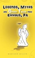 Legends, Myths and Ghost Tales from Emmaus, Pa 1466941596 Book Cover