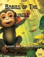 Babies of The Jungle: A coloring book with Random Fact For Kids 5-8 B0C6W8B68V Book Cover