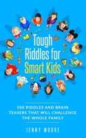 Tough Riddles for Smart Kids: 500 Riddles and Brain Teasers that Will Challenge the Whole Family 1713103303 Book Cover