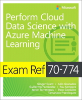 Exam Ref 70-774 Perform Cloud Data Science with Azure Machine Learning 150930701X Book Cover