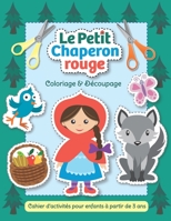 Le Petit Chaperon rouge - Coloriage & Découpage: Cahier d’activités pour enfants à partir de 3 ans B08ZBJFXJS Book Cover