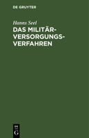 Das Militärversorgungs-Verfahren: Nach Der Reichsverordnung Über Änderung Des Verfahrens in Militärversorgungssachen Vom 1. Februar 1919 Und Den Vollz 3112602218 Book Cover