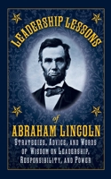 Leadership Lessons of Abraham Lincoln: Strategies, Advice, and Words of Wisdom on Leadership, Responsibility, and Power 161608412X Book Cover