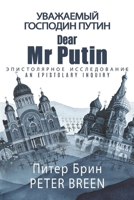 Dear Mr Putin: An Epistolary Inquiry 1956715606 Book Cover