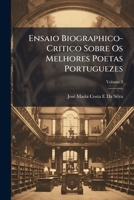 Ensaio Biographico-Critico Sobre OS Melhores Poetas Portuguezes, Vol. 3 (Classic Reprint) 1141904659 Book Cover