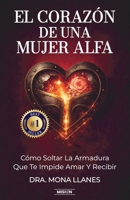 Corazón de una Mujer Alfa : Cómo Soltar la Armadura Que Te Impide Amar y Recibir 1958677590 Book Cover