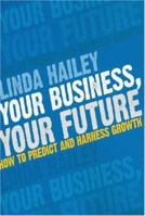 Your Business, Your Future: How to Predict and Harness Growth 1741146992 Book Cover