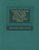 Friedrich Ludwig Jahns Werke. Zweiter Band. Zweite H�lfte. 1016439326 Book Cover