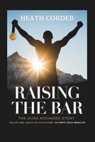 Raising the Bar: The Alma Richards Story - The Life and Legacy of Utah's First Olympic Gold Medalist B0F4DSD9TL Book Cover