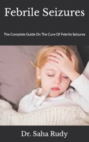Febrile Seizures: The Complete Guide On The Cure Of Febrile Seizures null Book Cover