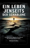 Ein Leben jenseits der Schablone: Psychiatrische Mauern, die Schreie die niemand hören wollte. (German Edition) 338443255X Book Cover