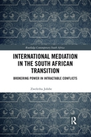 International Mediation in the South African Transition: Brokering Power in Intractable Conflicts 0367786524 Book Cover