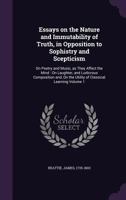 Essays: on the Nature and Immutability of Truth, in Opposition to Sophistry and Scepticism; on Poetry and Music as they Affect the Mind; on Laughter and Ludicrous Composition; on the Utility of Classi 1013779398 Book Cover