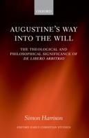 Augustine's Way into the Will: The Theological and Philosophical Significance of De libero arbitrio (Oxford Early Christian Studies) 0198269846 Book Cover