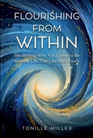 Flourishing From Within: Reclaiming Who You Came to Be and the Life That's Actually Yours B0GT29LY3Y Book Cover