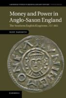 Money and Power in Anglo-Saxon England: The Southern English Kingdoms, 757-865 1107669693 Book Cover