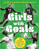 Girls with Goals: How women's soccer took over the world 1836001894 Book Cover