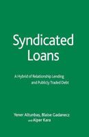 Syndicated Loans: A Hybrid of Relationship Lending and Publicly Traded Debt (Palgrave Macmillan Studies in Banking and Financial Institutions) 1349545678 Book Cover