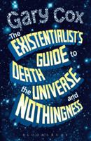The Existentialist's Guide to Death, the Universe and Nothingness 1350029726 Book Cover