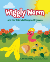 Wiggly Worm and Her Friends Recycle Organics 1643072927 Book Cover