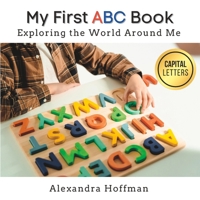My First ABC Book: Exploring the World Around Me 1998751074 Book Cover