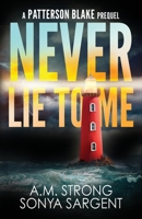 Never Lie To Me: A Patterson Blake FBI Mystery Prequel 1942207220 Book Cover