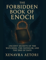 THE FORBIDDEN BOOK OF ENOCH: Ancient Secrets of the Watchers, the Nephilim, and the End of Days B0FD6CS2PS Book Cover