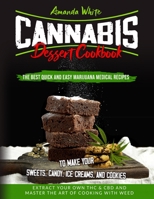 Cannabis Dessert Cookbook: The Best Quick and Easy Marijuana Medical Recipes to Make your Sweets, Candy, Ice Creams, and Cookies. Extract Your Own THC & CBD and Master the Art of Cooking with Weed B08D527WT3 Book Cover