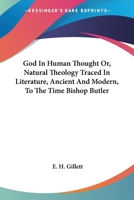 God In Human Thought Or, Natural Theology Traced In Literature, Ancient And Modern, To The Time Bishop Butler 1163115088 Book Cover