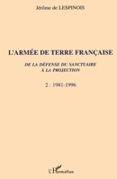 L'ARMÉE DE TERRE FRANÇAISE de la défense du sanctuaire à la projection: 1981-1996 Tome 2 Tome 2 (French Edition) 2747514153 Book Cover