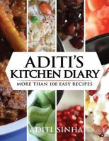 Aditi's Kitchen Diary: More Than 100 Easy Recipes 1948032880 Book Cover
