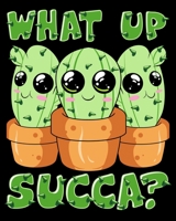 What Up Succa?: What Up Succa? Cute & Funny Succulent Pun Cactus 2020-2021 Weekly Planner & Gratitude Journal (110 Pages, 8" x 10") Blank Sections For ... Moments of Thankfulness & To Do Lists 167256820X Book Cover
