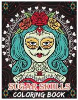 Sugar Skulls Coloring Book: Day of the Dead For Grown-Ups, D�a de los Muertos 8.5x11" 69 Pages 154661186X Book Cover