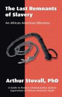 The Last Remnants of Slavery: An African American Dilemma 1412046351 Book Cover