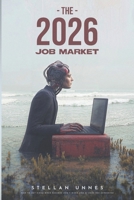 THE 2026 JOB MARKET: How to Get Hired When Resumes Don’t Work and AI Does the Screening B0GPNJSK1X Book Cover