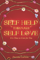 Self Help Through Self Love: It is Time to Care for You B0CHL96D4T Book Cover