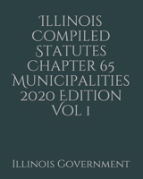 Illinois Compiled Statutes Chapter 65 Municipalities 2020 Edition Vol 1 1677411635 Book Cover