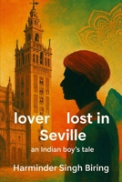 lover lost in Seville, an Indian boy’s tale B0GZWB5GSH Book Cover
