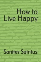How to Live Happy B0GJR8MDBW Book Cover