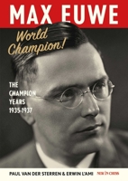 Max Euwe World Champion!: The Champion's Years 1935-1937 9083654710 Book Cover