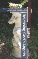 Releasing God's Angels: Discover the Ability to Release God's Angels Into Your Life And Watch it Transform 1672025583 Book Cover