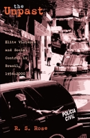 The Unpast: Elite Violence and Social Control in Brazil, 1954-2000 (Ohio RIS Latin America Series) 0896802434 Book Cover