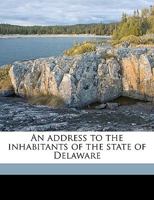 An address to the inhabitants of the state of Delaware 114989606X Book Cover