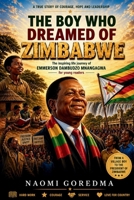The Boy Who Dreamed Of Zimbabwe: The Inspiring Life Journey Of Emmerson Mnangagwa (Hero's) B0GYWX8XDS Book Cover