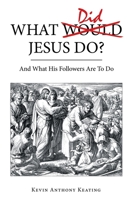 What Did Jesus Do?: And What His Followers Are to Do 1664249664 Book Cover