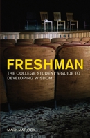 Freshman: The college Student's Guide to Developing Wisdom 1576837297 Book Cover