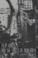 Film Noir and the Spaces of Modernity 0674013468 Book Cover